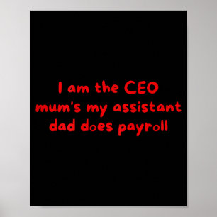 I Am The Ceo Mums My Istant Dad Does Payroll Funny Poster