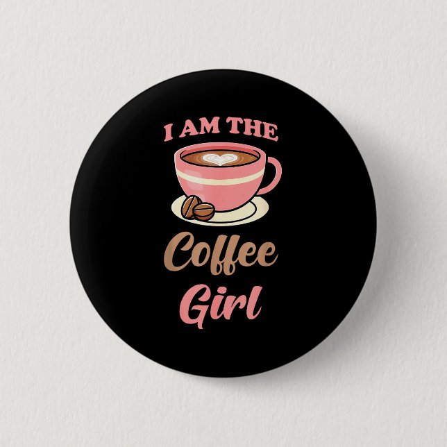 I Am The Coffee Girl Coffee Lover Women Girls  6 Cm Round Badge (Front)