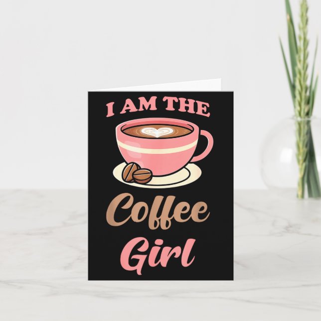 I Am The Coffee Girl Coffee Lover Women Girls  Card (Front)