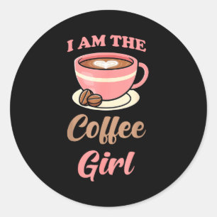 I Am The Coffee Girl Coffee Lover Women Girls Classic Round Sticker