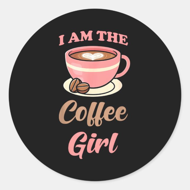 I Am The Coffee Girl Coffee Lover Women Girls  Classic Round Sticker (Front)