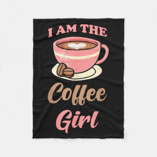 I Am The Coffee Girl Coffee Lover Women Girls  Fleece Blanket
