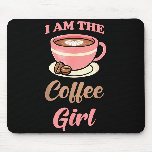 I Am The Coffee Girl Coffee Lover Women Girls  Mouse Pad (Front)