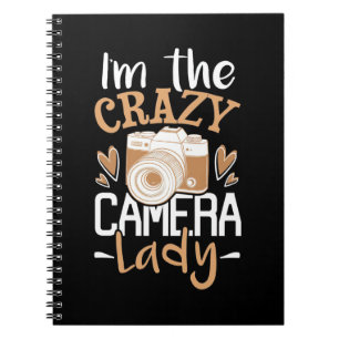 I Am The Crazy Camera Lady Notebook