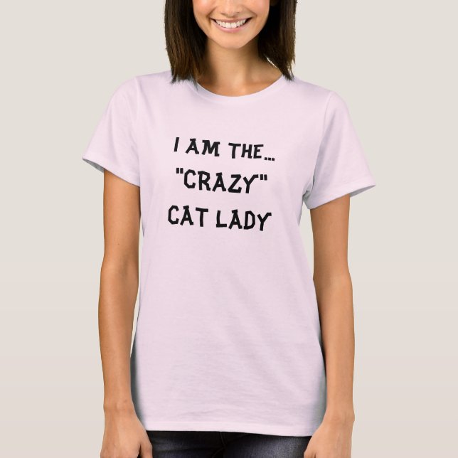 I AM THE..."CRAZY" CAT LADY T-Shirt (Front)