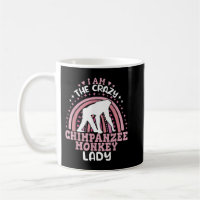 I am The Crazy Chimpanzee monkey lady Primates chi