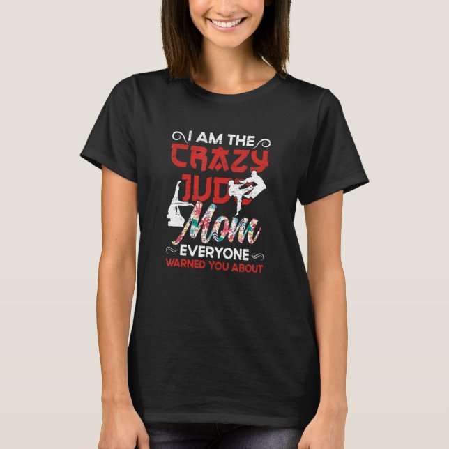 I Am The Crazy Judo Mum Everyone Warned You About  T-Shirt (Front)