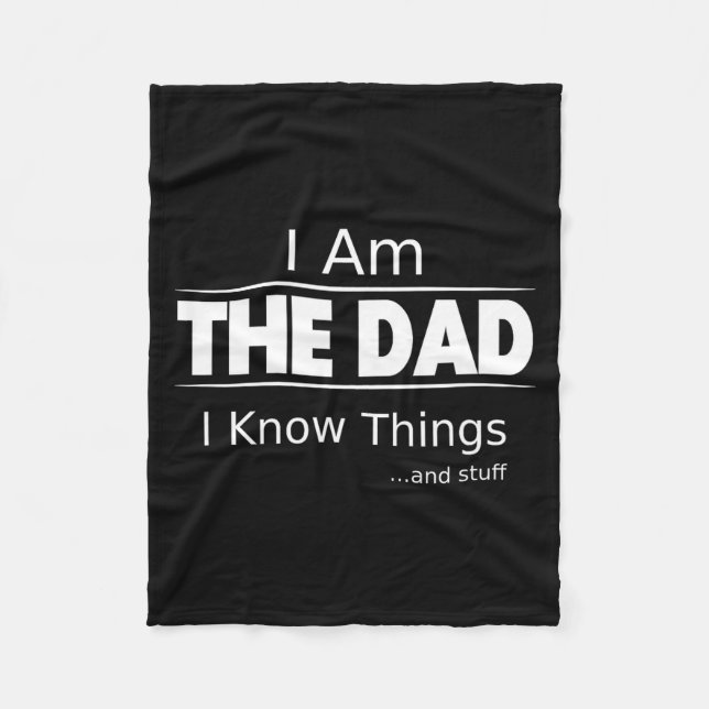 I Am The Dad, I Know Things, Funny Father's Day Sh Fleece Blanket (Front)