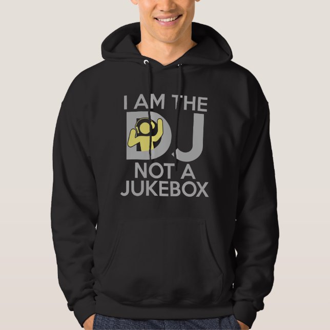 I Am The DJ Not A Jukebox Hoodie (Front)