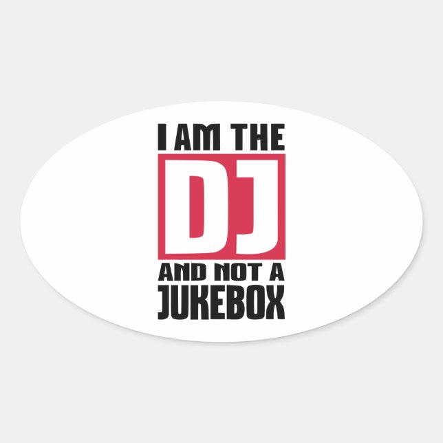 I am the DJ not a Jukebox Oval Sticker (Front)