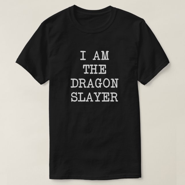 i am the dragon slayer t shirt (Design Front)