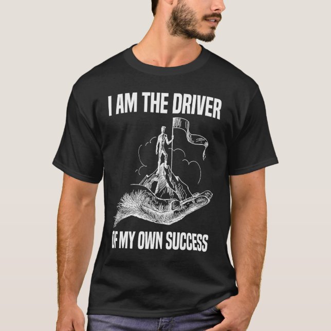 I am the driver of my own success Motivation T-Shirt (Front)