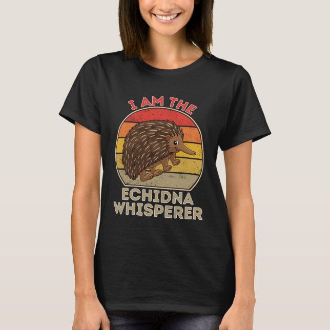 I Am The Echidna Whisperer T-Shirt (Front)