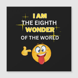 I am the eighth wonder of the world