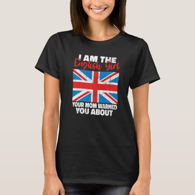 I am the English Girl your Mum warned you about En T-Shirt (Front)
