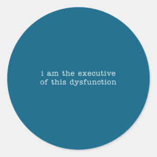 I Am The Executive Of This Dysfunction Tank Top Classic Round Sticker