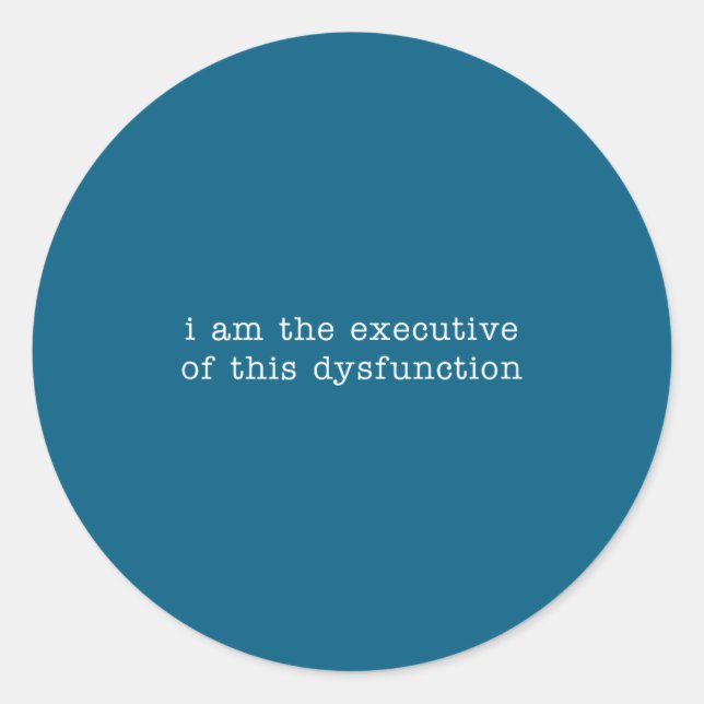I Am The Executive Of This Dysfunction Tank Top  Classic Round Sticker (Front)