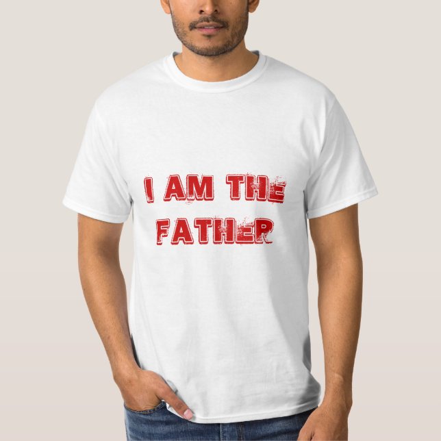 I Am The Father T-Shirt (Front)