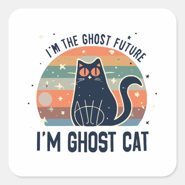 I AM THE GHOST FUTURE, GHOST CAT  SQUARE STICKER (Front)