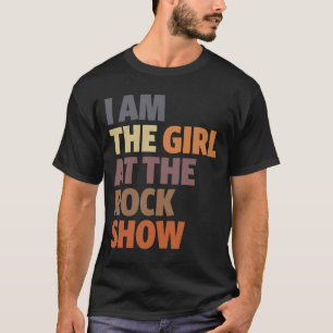I Am The Girl at The Rock Show - Music Lover  T-Shirt