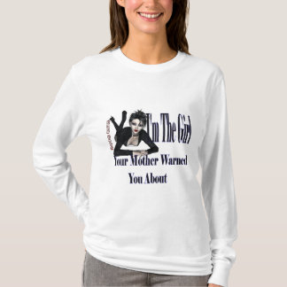 I Am The Girl Your Mother Warned You About T-Shirt