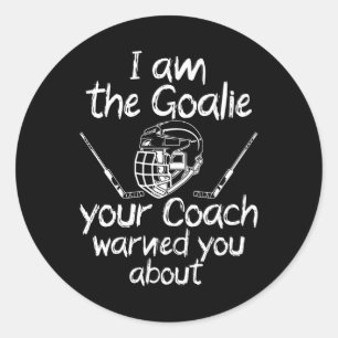 i am the goalie you be warned ice hockey classic round sticker