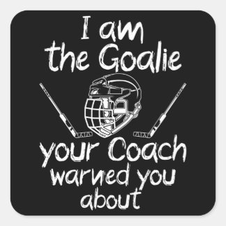 i am the goalie you be warned ice hockey square sticker