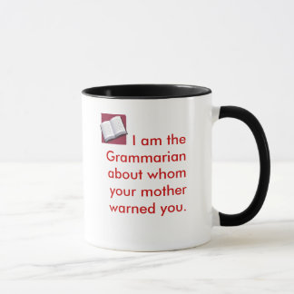 I am the Grammarian about whom your mothe... Mug