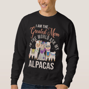 I Am The Greatest Mum In The World Ask My Alpacas  Sweatshirt