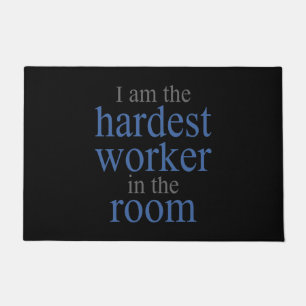 I am the Hardest Worker in the Room Doormat