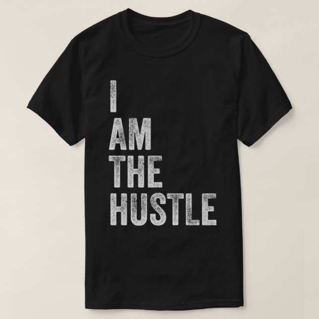 I Am The Hustle Money Motivation Entrepreneur Pull T-Shirt (Design Front)