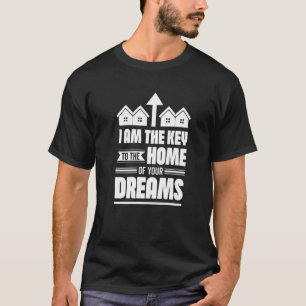 I Am The Key To The Home Of Your Dreams Real Esta T-Shirt
