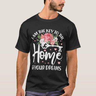 I Am The Key To The Home Of Your Dreams Real Estat T-Shirt