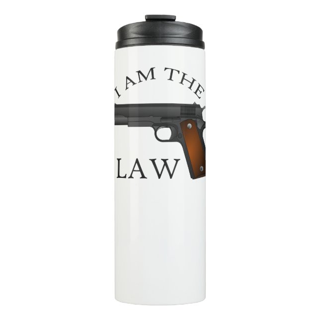 I am the law with a hand gun thermal tumbler (Front)
