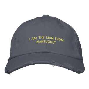 I AM THE MAN FROM NANTUCKET EMBROIDERED HAT