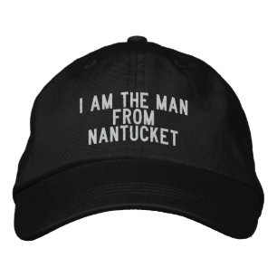 I am the man from Nantucket Embroidered Hat