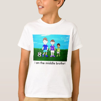I am the middle brother! T-Shirt
