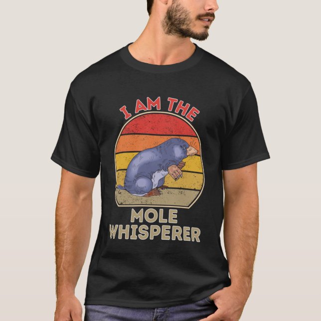 I Am The Mole Whisperer T-Shirt (Front)
