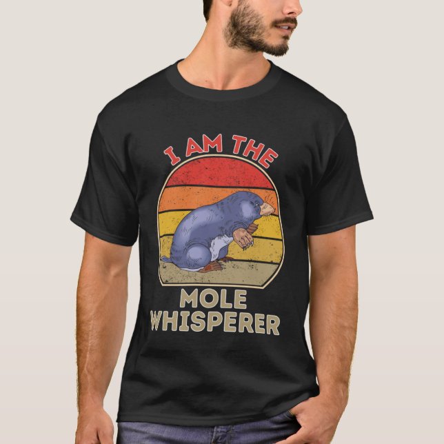 I Am The Mole Whisperer T-Shirt (Front)