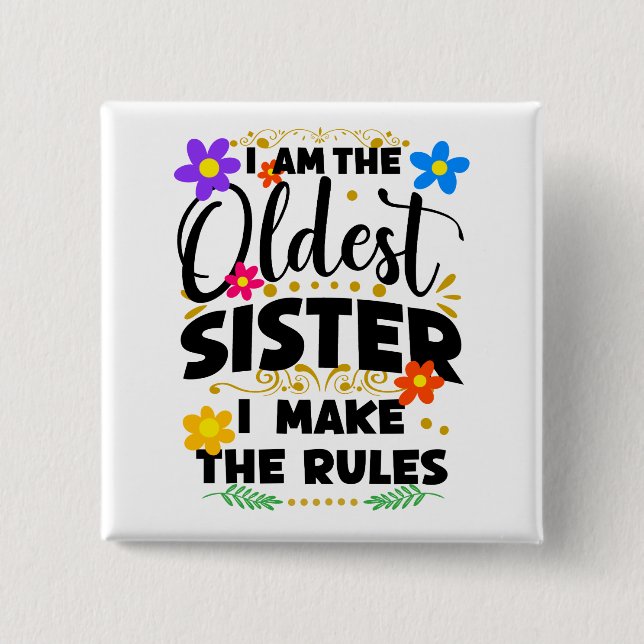 I Am The Oldest Sister I Make The Rules 15 Cm Square Badge (Front)