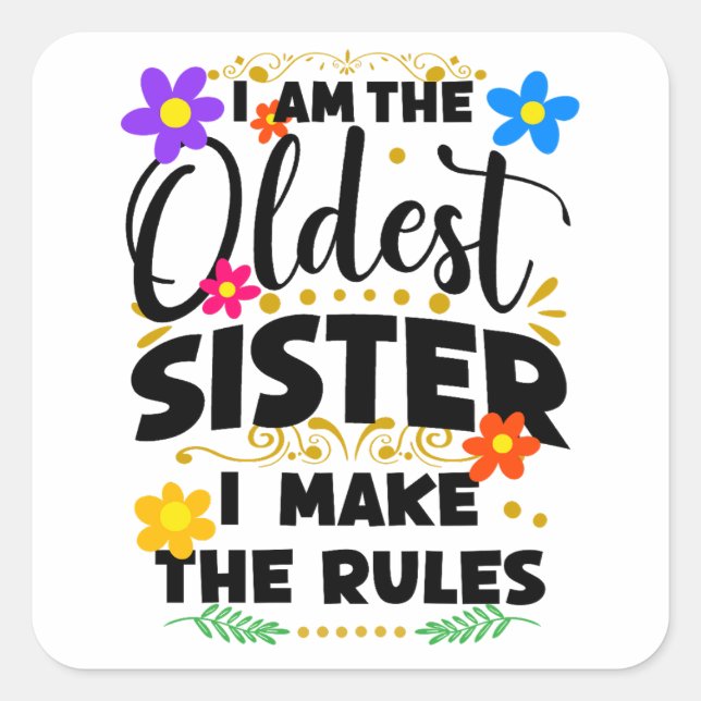 I Am The Oldest Sister I Make The Rules Square Sticker (Front)