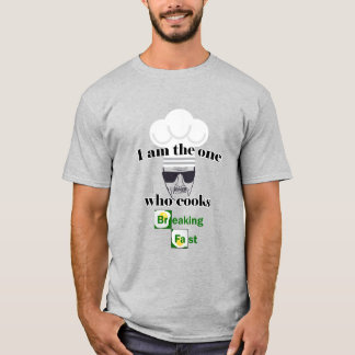 I am the one who cooks – Funny Parody T-Shirt