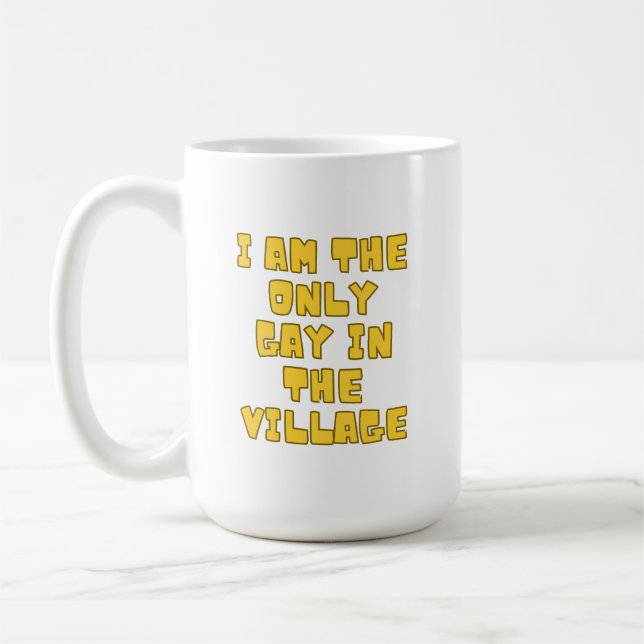 I Am The Only Gay In The Village  Coffee Mug (Left)