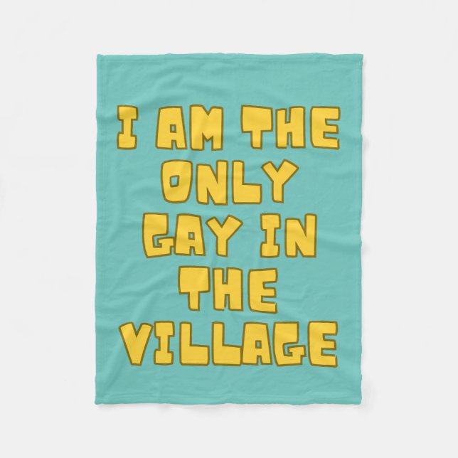 I Am The Only Gay In The Village  Fleece Blanket (Front)