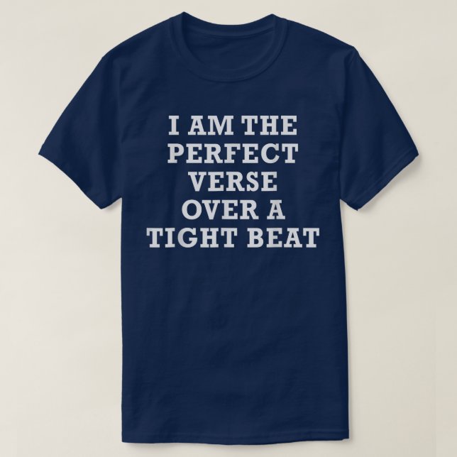 I Am The Perfect Verse Over A Tight Beat T-shirt46 T-Shirt (Design Front)