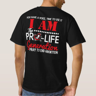 I Am the Pro-Life Generation will end abortion T-Shirt
