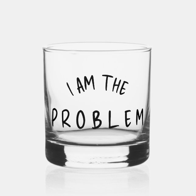 “I Am The Problem” – Funny Handwritten Font Design Whiskey Glass (Front)