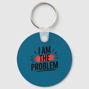 I Am The Problem Funny Saying Key Ring