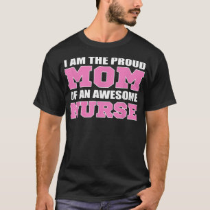 I Am The Proud Mom Of An Awesome Nurse Mom T-Shirt
