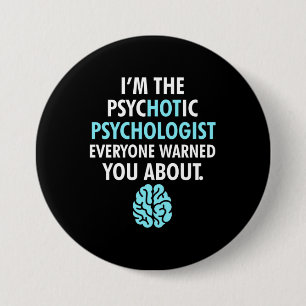 I Am The Psychotic Psychologist 7.5 Cm Round Badge